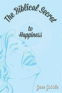 The Biblical Secret of Happiness (Paperback)