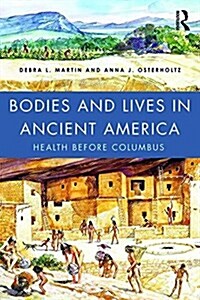 Bodies and Lives in Ancient America : Health Before Columbus (Paperback)