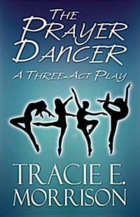 The Prayer Dancer: A Three-ACT Play (Paperback)