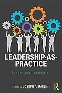Leadership-as-Practice : Theory and Application (Paperback)