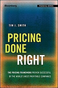 Pricing Done Right: The Pricing Framework Proven Successful by the Worlds Most Profitable Companies (Hardcover)