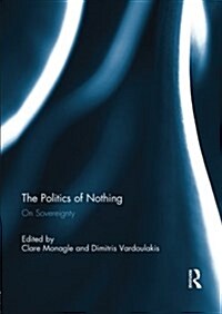 The Politics of Nothing : On Sovereignty (Paperback)