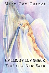 Calling All Angels: : Taxi to a New Eden (Paperback)