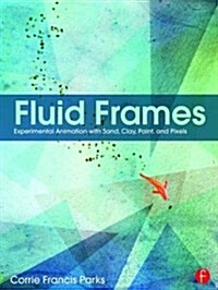 Fluid Frames : Experimental Animation with Sand, Clay, Paint, and Pixels (Paperback)