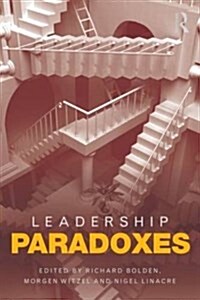 Leadership Paradoxes : Rethinking Leadership for an Uncertain World (Paperback)