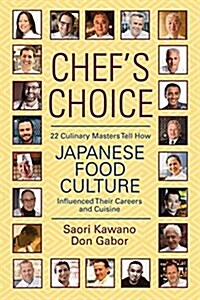 Chefs Choice: 22 Culinary Masters Tell How Japanese Food Culture Influenced Their Careers & Cuisine (Paperback)