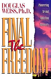 Final Freedom: Pioneering Sexual Addiction Recovery (Paperback)