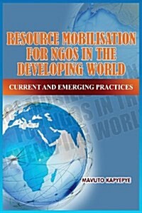 Resource Mobilization for Ngos in the Developing World: Current and Emerging Practices (Paperback)