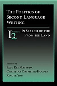 The Politics of Second Language Writing: In Search of the Promised Land (Hardcover)