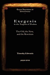 Exegesis in the Targum of Psalms: The Old, the New, and the Rewritten (Hardcover)