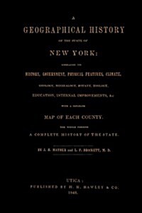 A Geographical History of the State of New York, (1848) Embracing Its History, Government, Physical Features, Climate, Geology, Mineralogy, Botany, Zo (Paperback)