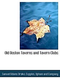 Old Boston Taverns and Tavern Clubs (Paperback)