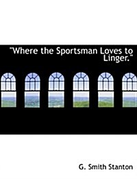 Where the Sportsman Loves to Linger. (Hardcover)