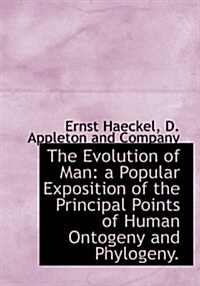 The Evolution of Man: A Popular Exposition of the Principal Points of Human Ontogeny and Phylogeny. (Hardcover)