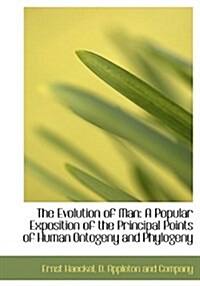 The Evolution of Man: A Popular Exposition of the Principal Points of Human Ontogeny and Phylogeny (Hardcover)