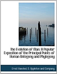 The Evolution of Man: A Popular Exposition of the Principal Points of Human Ontogeny and Phylogeny (Paperback)