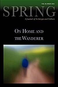 Spring: A Journal of Archetype and Culture, Volume 85, Spring 2011, on Home and the Wanderer (Paperback)