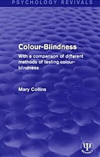 Colour-Blindness : With a Comparison of Different Methods of Testing Colour-Blindness (Hardcover)