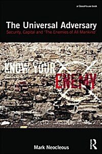 The Universal Adversary : Security, Capital and the Enemies of All Mankind (Paperback)