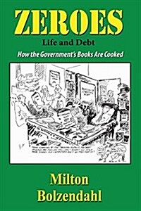 Zeros: Life and Debt - How the Governments Books Are Cooked (Paperback)
