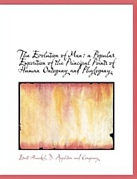 The Evolution of Man: A Popular Exposition of the Principal Points of Human Ontogeny and Phylogeny. (Paperback)