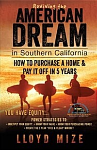 Reviving the American Dream in Southern California: How to Purchase a Home & Pay It Off in 5 Years (Paperback)