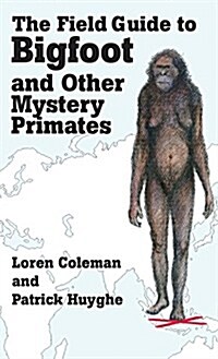 The Field Guide to Bigfoot and Other Mystery Primates (Hardcover)