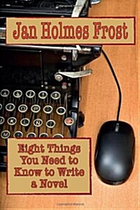 Eight Things You Need to Know to Write a Novel (Paperback)