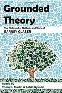 Grounded Theory: The Philosophy, Method, and Work of Barney Glaser (Paperback)