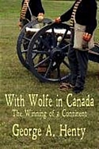 With Wolfe in Canada: The Winning of a Continent (Paperback)