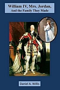 William IV, Mrs. Jordan, and the Family They Made (Paperback)