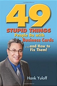 49 Stupid Things People Do with Business Cards. . .and How to Fix Them! (Paperback)