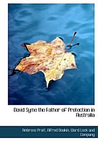 David Syme the Father of Protection in Australia (Hardcover)