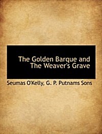 The Golden Barque and the Weavers Grave (Paperback)