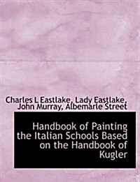 Handbook of Painting the Italian Schools Based on the Handbook of Kugler (Paperback)