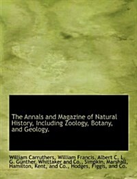 The Annals and Magazine of Natural History, Including Zoology, Botany, and Geology. (Paperback)