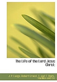 The Life of the Lord Jesus Christ (Hardcover)