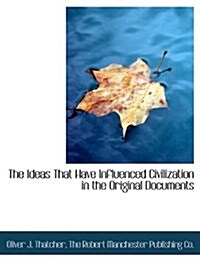 The Ideas That Have Influenced Civilization in the Original Documents (Paperback)