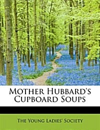 Mother Hubbards Cupboard Soups (Paperback)