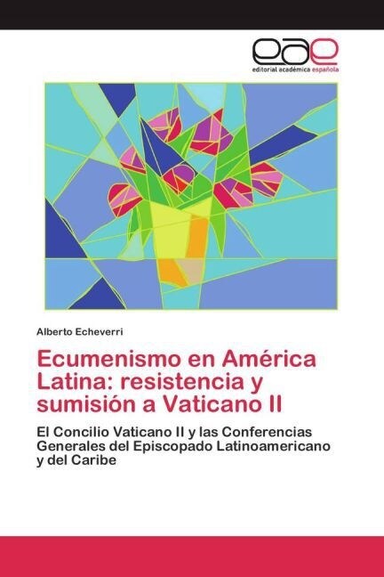 Ecumenismo en Am?ica Latina: resistencia y sumisi? a Vaticano II (Paperback)