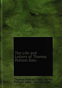 The Life and Letters of Thomas Pelham Dale (Hardcover)