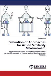 Evaluation of Approaches for Action Similarity Measurement (Paperback)