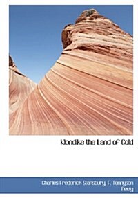 Klondike the Land of Gold (Hardcover)