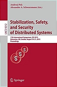 Stabilization, Safety, and Security of Distributed Systems: 17th International Symposium, SSS 2015, Edmonton, AB, Canada, August 18-21, 2015, Proceedi (Paperback, 2015)