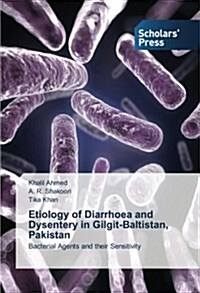 Etiology of Diarrhoea and Dysentery in Gilgit-Baltistan, Pakistan (Paperback)