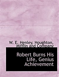 Robert Burns His Life, Genius Achievement (Paperback)