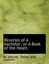 Reveries of a Bachelor: Or a Book of the Heart. (Paperback)