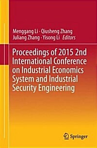 Proceedings of 2015 2nd International Conference on Industrial Economics System and Industrial Security Engineering (Paperback, 2016)