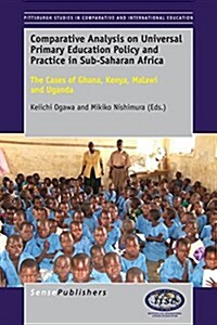 Comparative Analysis on Universal Primary Education Policy and Practice in Sub-Saharan Africa: The Cases of Ghana, Kenya, Malawi and Uganda (Paperback)