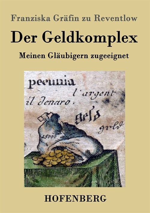 Der Geldkomplex: Meinen Gl?bigern zugeeignet (Paperback)